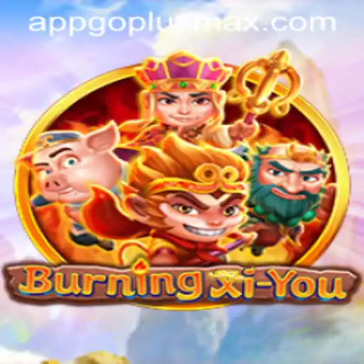 BurningXiYou: Embark on an Immersive Adventure with GOPLUSMAX Strategy